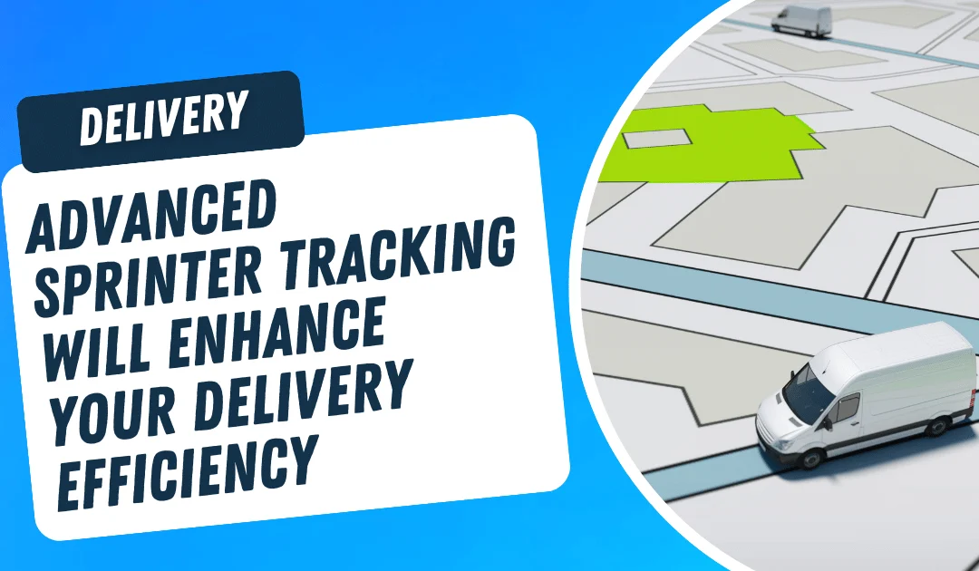 Advanced Sprinter Tracking Will Enhance Your Delivery Efficiency