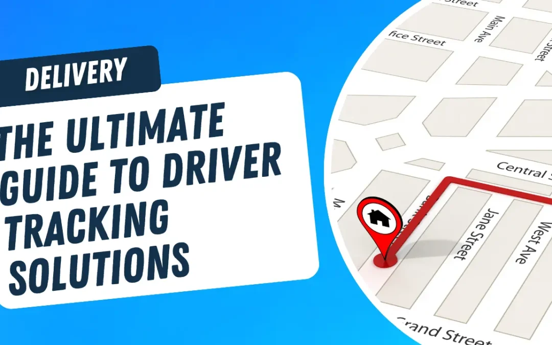 The Ultimate Guide to Driver Tracking Solutions