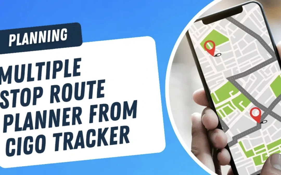 Multiple Stop Route Planner From Cigo Tracker