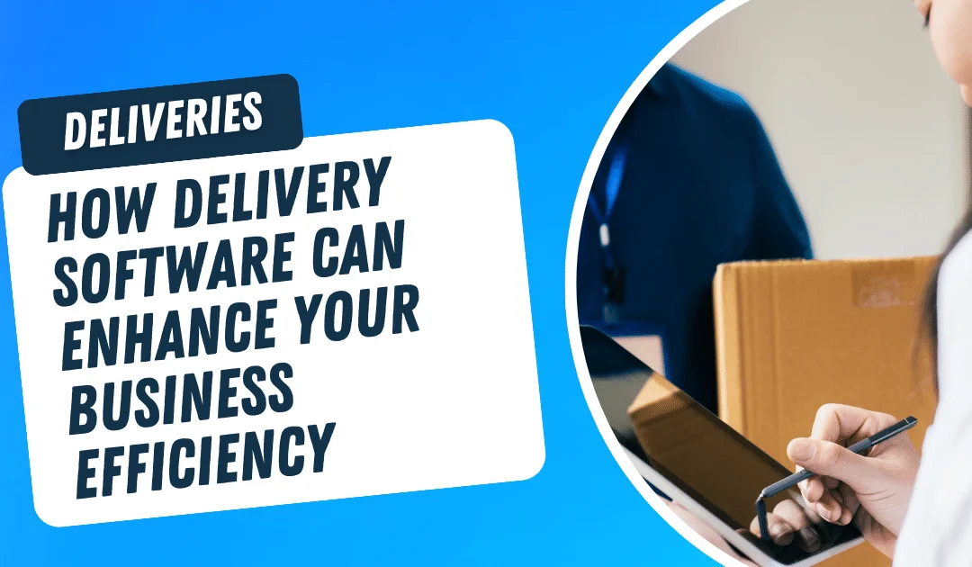 How Delivery Software Can Enhance Your Business Efficiency