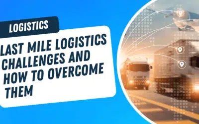 Last Mile Logistics Challenges and How to Overcome Them
