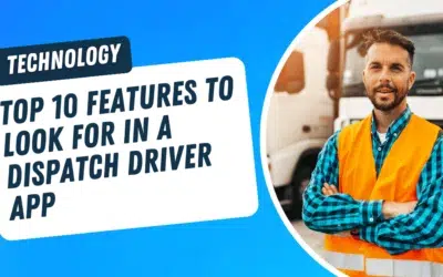The Dispatch Driver App: Top 10 Features to Look