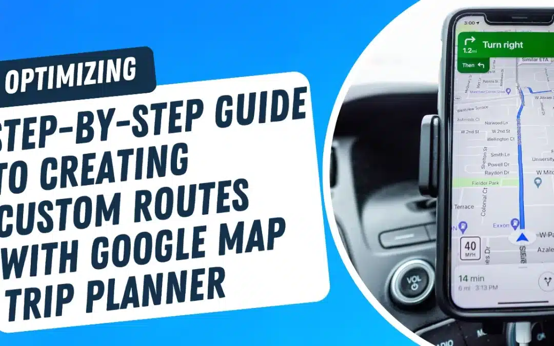 Step-by-Step Guide to Creating Custom Routes with Google Map Trip Planner