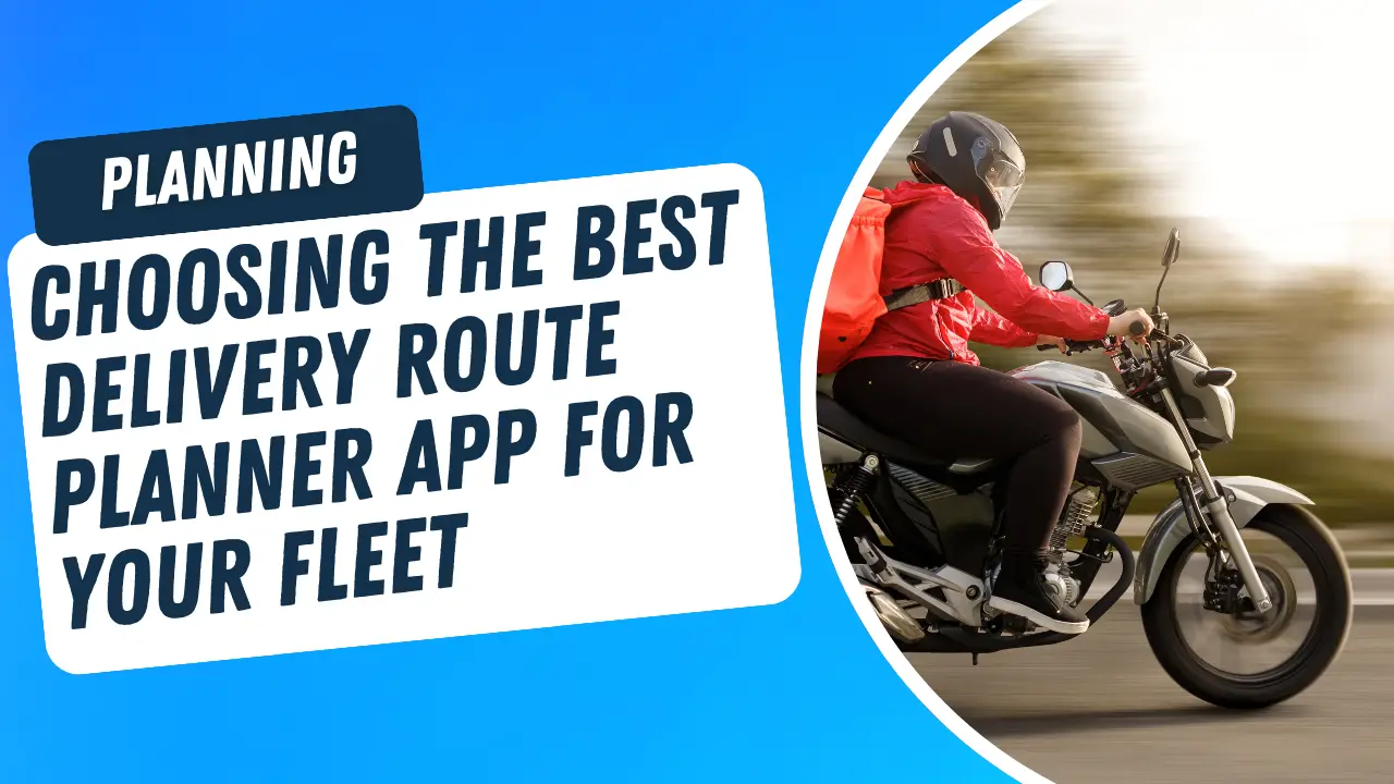 Choosing the Best Delivery Route Planner App for Your Fleet