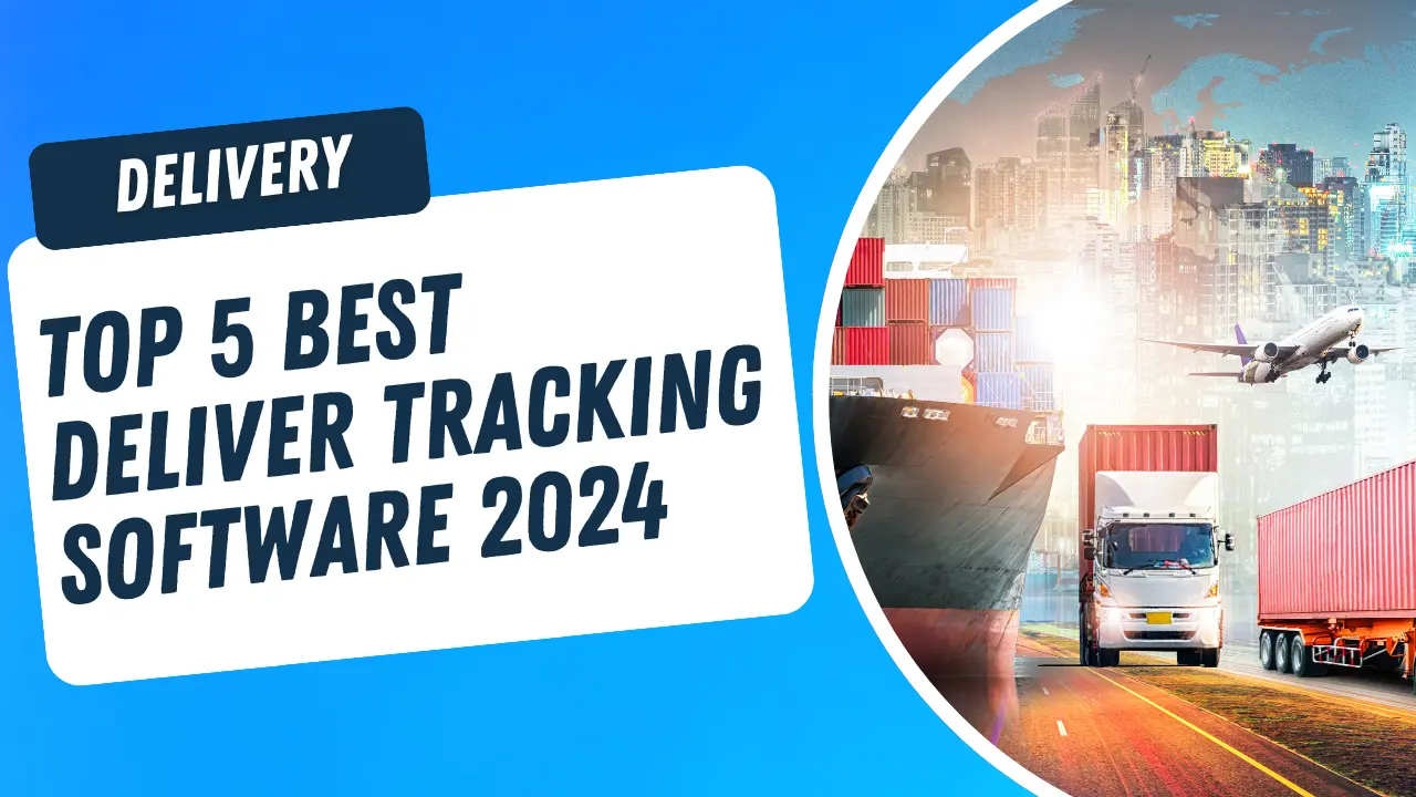 Top 5 Best Deliver Tracking Software 2024
