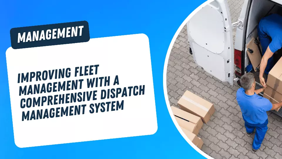 Dispatch Delivery Management System: How It Helps Improve Fleet Management