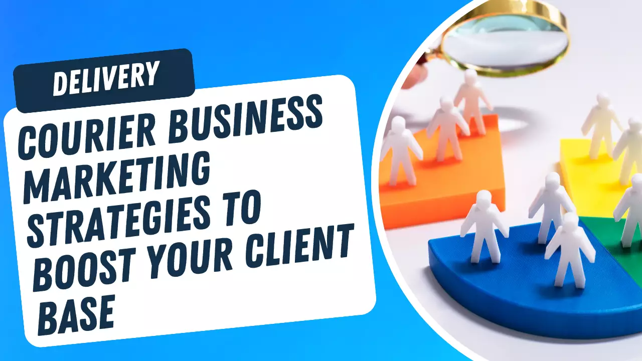 How to Get Clients for Your Courier Service: 12 Marketing Strategies
