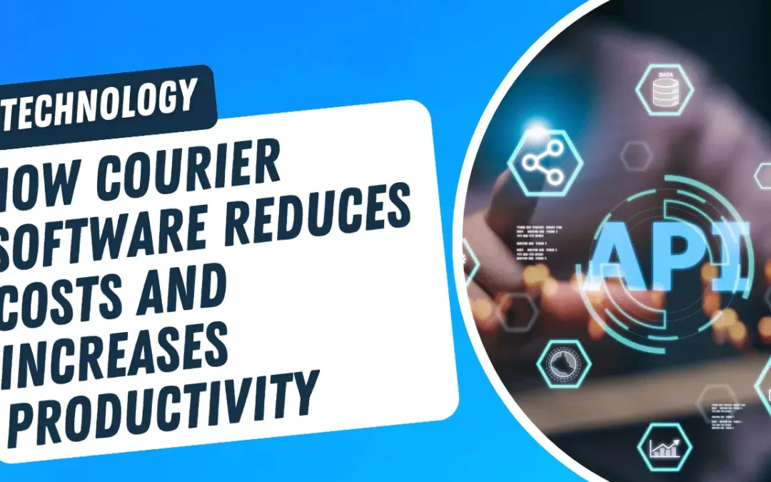 The Courier Software App: How It Reduces Costs and Increases Productivity
